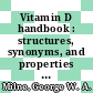 Vitamin D handbook : structures, synonyms, and properties [E-Book] /