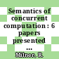 Semantics of concurrent computation : 6 papers presented in the international symposium.