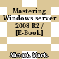 Mastering Windows server 2008 R2 / [E-Book]