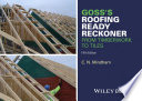Goss's roofing ready reckoner : from timberwork to tiles including metric cutting and sizing tables for timber roof members [E-Book] /