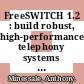FreeSWITCH 1.2 : build robust, high-performance telephony systems using FreeSWITCH [E-Book] /