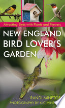 New England bird lover's garden : attracting birds with plants and flowers [E-Book] /