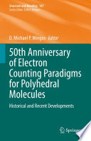 50th Anniversary of Electron Counting Paradigms for Polyhedral Molecules : Historical and Recent Developments [E-Book] /