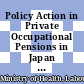 Policy Action in Private Occupational Pensions in Japan since the Economic Crisis of the 1990s [E-Book] /
