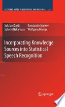 Incorporating Knowledge Sources into Statistical Speech Recognition [E-Book] /