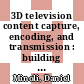 3D television content capture, encoding, and transmission : building the transport infrastructure for commercial services [E-Book] /
