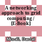A networking approach to grid computing / [E-Book]