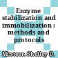 Enzyme stabilization and immobilization : methods and protocols /