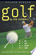 Golf by the numbers : how stats, math, and physics affect your game [E-Book] /