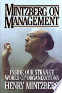 Mintzberg on management: inside our strange world of organizations.
