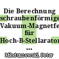 Die Berechnung schraubenförmiger Vakuum-Magnetfelder für Hoch-B-Stellaratoren [E-Book] /
