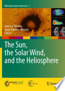 The Sun, the Solar Wind, and the Heliosphere [E-Book] /