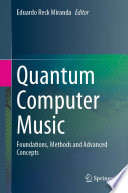 Quantum Computer Music [E-Book] : Foundations, Methods and Advanced Concepts /