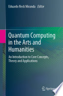 Quantum Computing in the Arts and Humanities [E-Book] : An Introduction to Core Concepts, Theory and Applications /