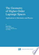 The Geometry of Higher-Order Lagrange Spaces [E-Book] : Applications to Mechanics and Physics /