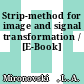 Strip-method for image and signal transformation / [E-Book]