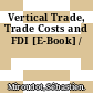 Vertical Trade, Trade Costs and FDI [E-Book] /