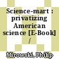 Science-mart : privatizing American science [E-Book] /