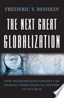 The next great globalization : how disadvantaged nations can harness their finanical systems to get rich /