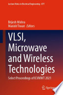 VLSI, Microwave and Wireless Technologies [E-Book] : Select Proceedings of ICVMWT 2021 /