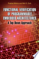 Functional Verification of Programmable Embedded Architectures [E-Book] : A Top-Down Approach /