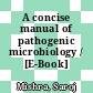A concise manual of pathogenic microbiology / [E-Book]