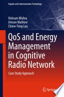 Qos and energy management in cognitive radio network : case study approach [E-Book] /