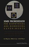 NMR probeheads for biophysical and biomedical experiments : theoretical principles & practical guidelines /