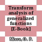 Transform analysis of generalized functions [E-Book] /