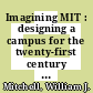 Imagining MIT : designing a campus for the twenty-first century [E-Book] /