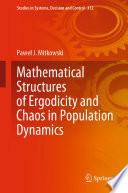 Mathematical Structures of Ergodicity and Chaos in Population Dynamics [E-Book] /