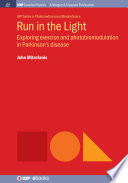 Run in the light : exploring exercise and photobiomodulation in Parkinson's disease [E-Book] /