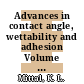 Advances in contact angle, wettability and adhesion Volume 1 [E-Book] /