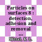Particles on surfaces 8 : detection, adhesion and removal [E-Book] /