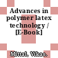 Advances in polymer latex technology / [E-Book]
