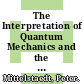 The Interpretation of Quantum Mechanics and the Measurement Process [E-Book] /