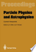 Particle Physics and Astrophysics Current Viewpoints [E-Book] : Proceedings of the XXVII Int. Universitätswochen für Kernphysik Schladming, Austria, February 1988 /