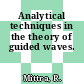 Analytical techniques in the theory of guided waves.