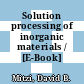 Solution processing of inorganic materials / [E-Book]