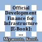 Official Development Finance for Infrastructure [E-Book]: Support by Multilateral and Bilateral Development Partners /
