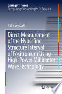 Direct Measurement of the Hyperfine Structure Interval of Positronium Using High-Power Millimeter Wave Technology [E-Book] /
