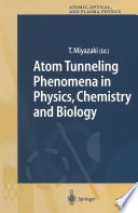 Atom Tunneling Phenomena in Physics, Chemistry and Biology [E-Book] /