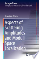 Aspects of Scattering Amplitudes and Moduli Space Localization [E-Book] /