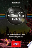 Finding a Million-Star Hotel [E-Book] : An Astro-Tourist's Guide to Dark Sky Places /