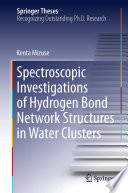 Spectroscopic Investigations of Hydrogen Bond Network Structures in Water Clusters [E-Book] /