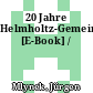 20 Jahre Helmholtz-Gemeinschaft [E-Book] /