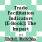 Trade Facilitation Indicators [E-Book]: The Impact on Trade Costs /