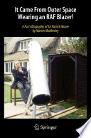 It Came From Outer Space Wearing an RAF Blazer! [E-Book] : A Fan's Biography of Sir Patrick Moore /