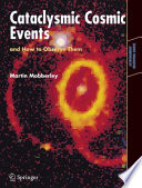 Cataclysmic Cosmic Events and How to Observe Them [E-Book] /