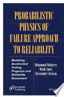 Probabilistic physics of failure approach to reliability : modeling, accelerated testing, prognosis and reliability assessment [E-Book] /